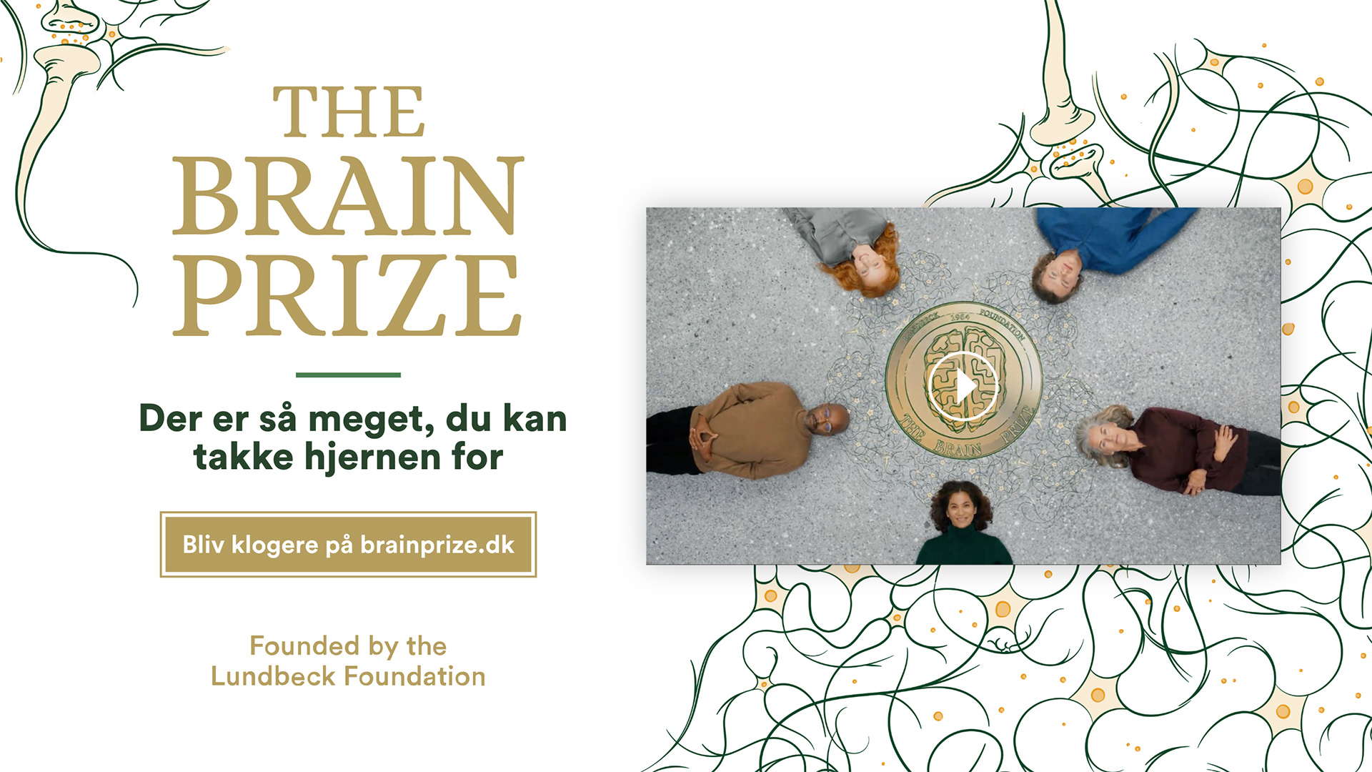 A promotional banner for The Brain Prize by the Lundbeck Foundation. The left side features bold gold typography with the campaign slogan in Danish. The right side features a video embed showing five diverse people lying down on a paved surface in a circle, surrounding a large gold medal emblem. Intricate green and yellow neuron line art frames the corners.